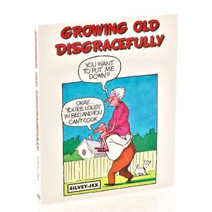 Growing Old Disgracefully Book