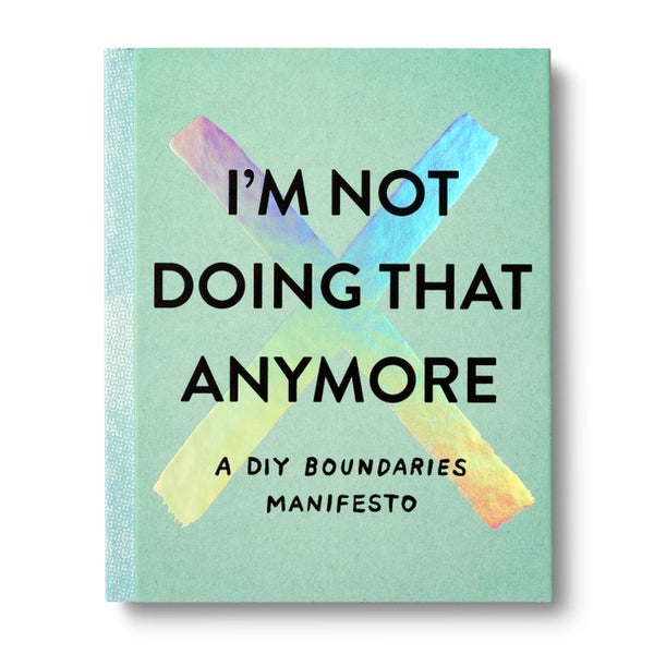 I'm Not Doing That Anymore: A DIY Boundaries Manifesto