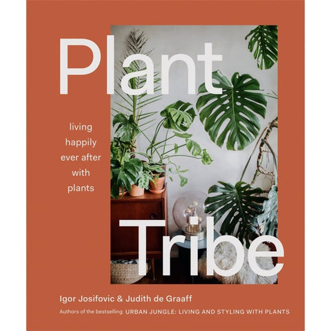 Plant Tribe: Living Happily Ever After with Plants Book by Igor Josifovic & Judith de Graaff