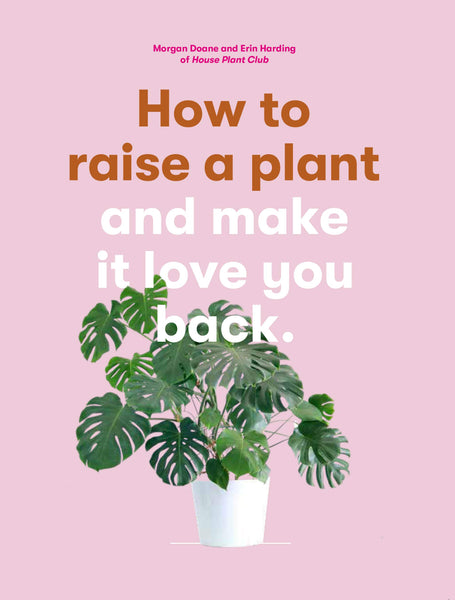 How To Raise A Plant And Make It Love You Back Book